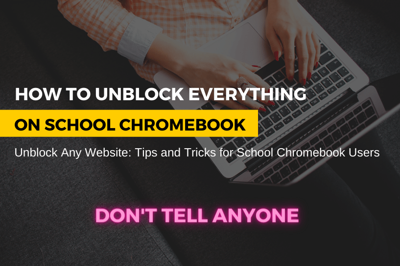 How to Unblock Everything on a School Chromebook