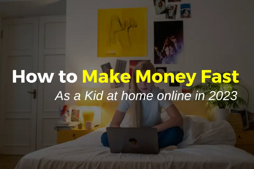 How to Make Money Fast as a Kid at Home Online