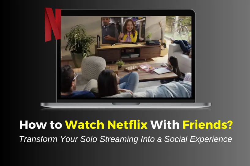 How to Watch Netflix With Friends