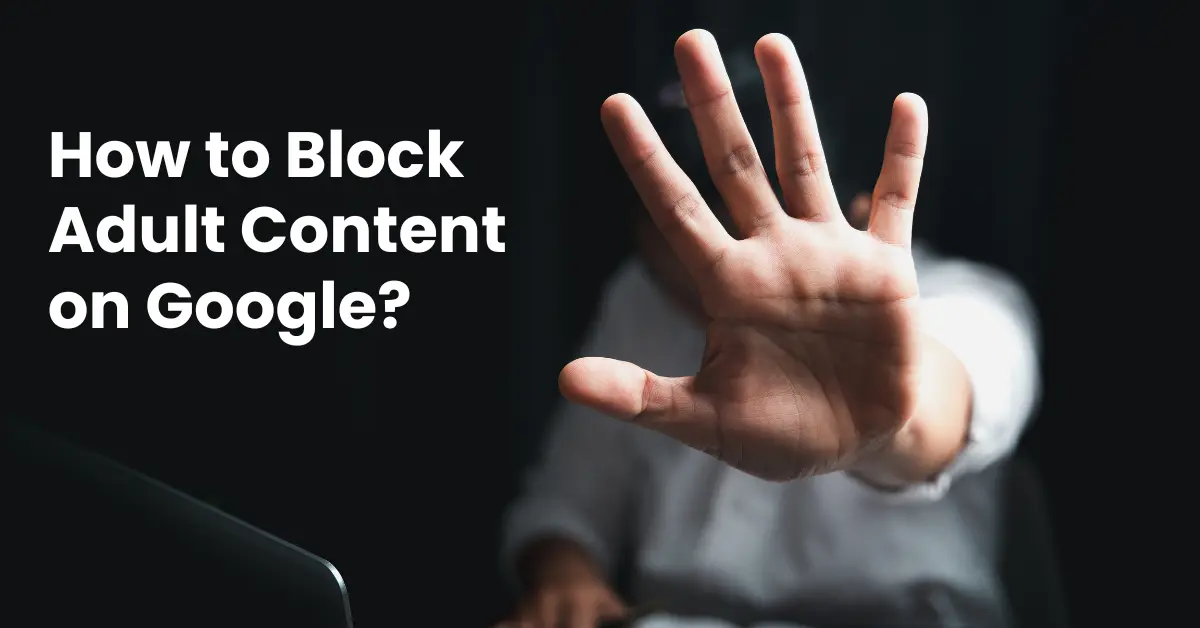 Block Adult Content on Google